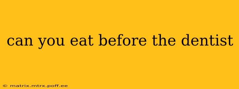 can you eat before the dentist