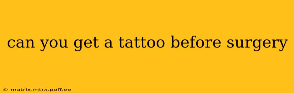 can you get a tattoo before surgery