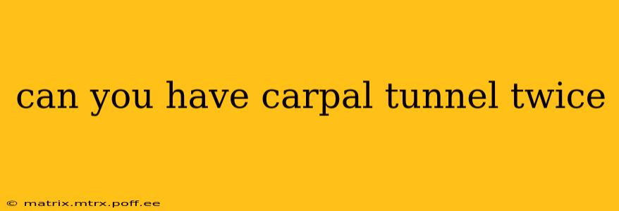 can you have carpal tunnel twice