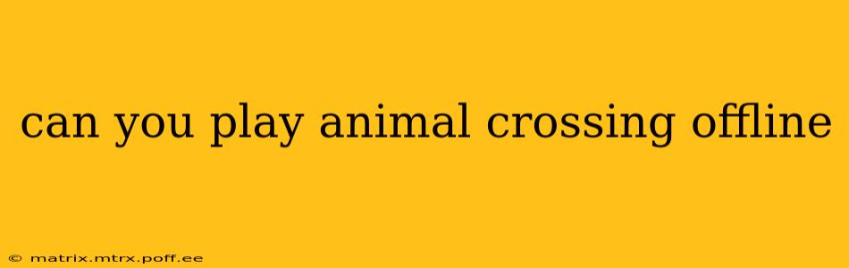 can you play animal crossing offline