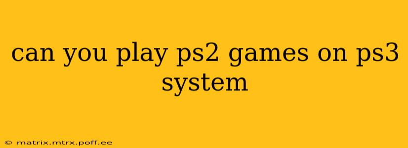 can you play ps2 games on ps3 system
