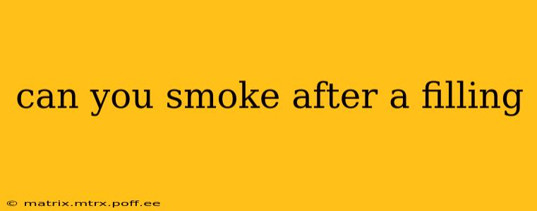can you smoke after a filling