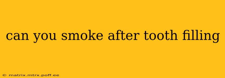 can you smoke after tooth filling