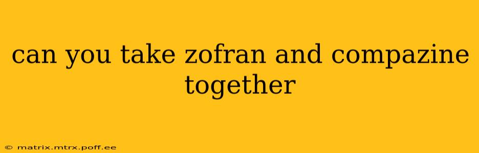can you take zofran and compazine together