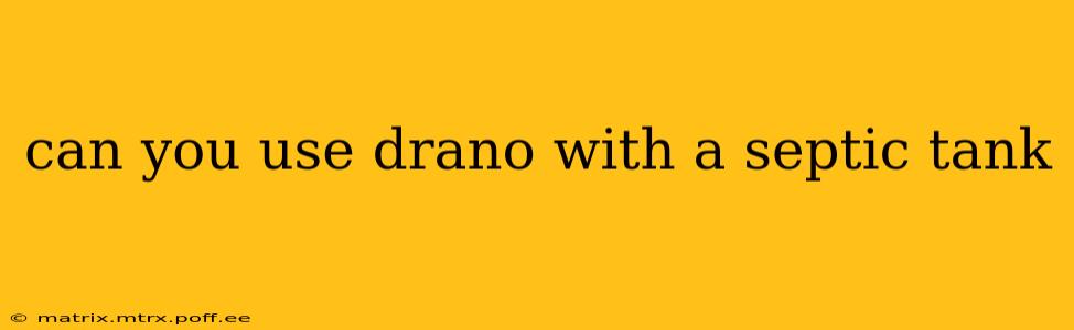 can you use drano with a septic tank