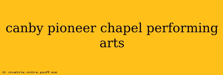 canby pioneer chapel performing arts
