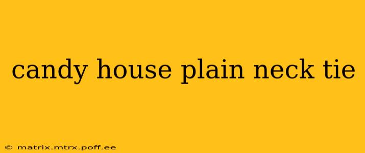 candy house plain neck tie