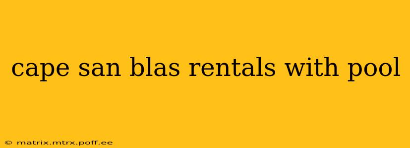 cape san blas rentals with pool