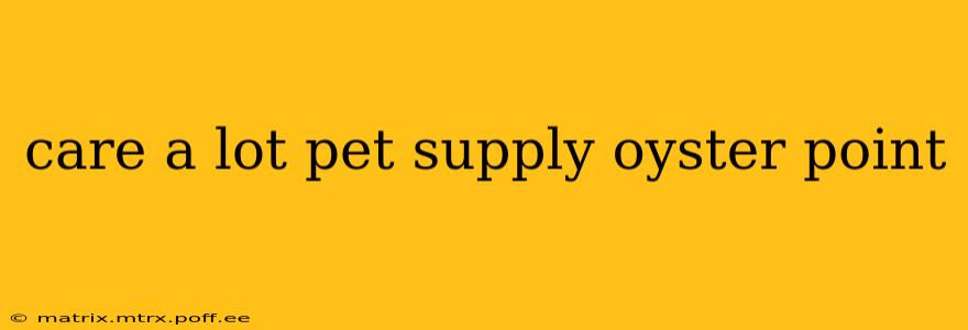 care a lot pet supply oyster point