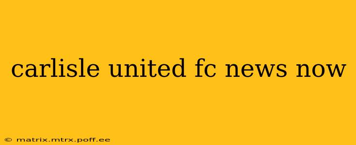 carlisle united fc news now