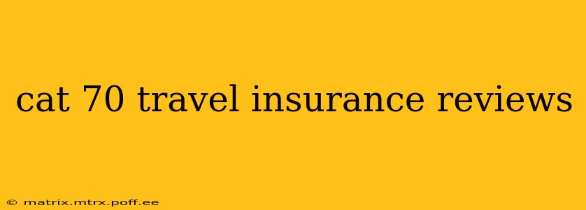 cat 70 travel insurance reviews