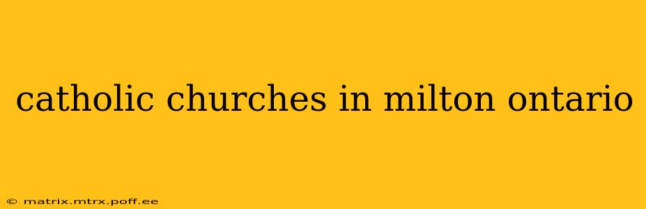 catholic churches in milton ontario