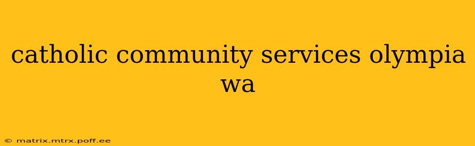 catholic community services olympia wa