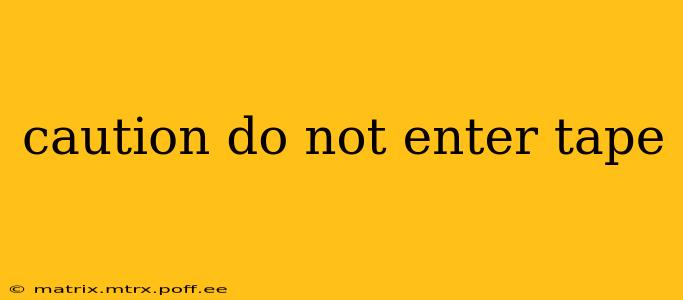 caution do not enter tape