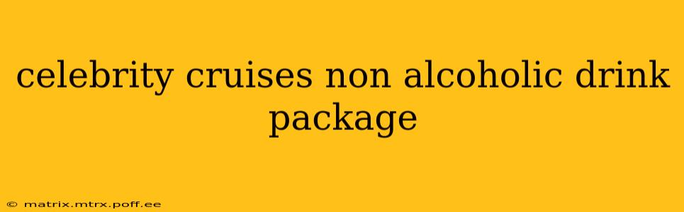 celebrity cruises non alcoholic drink package