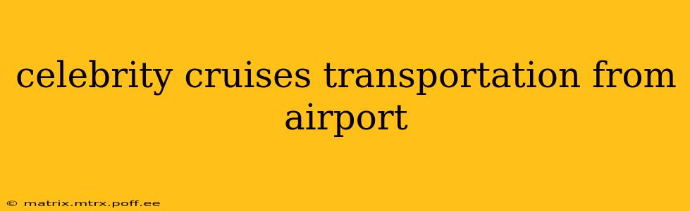celebrity cruises transportation from airport