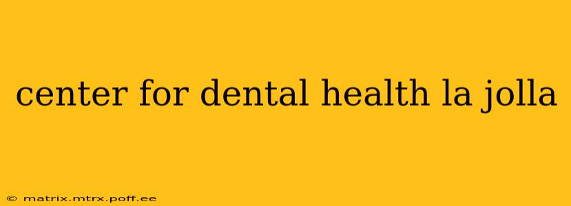 center for dental health la jolla