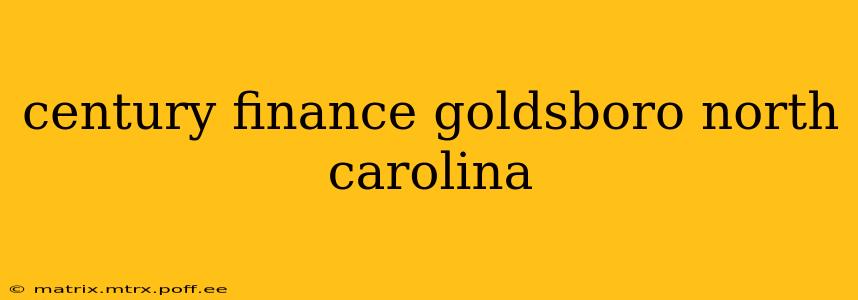 century finance goldsboro north carolina