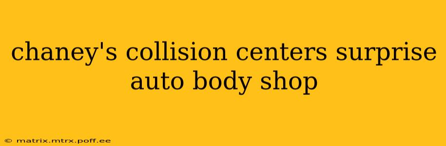 chaney's collision centers surprise auto body shop