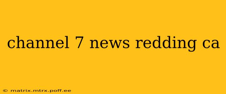 channel 7 news redding ca