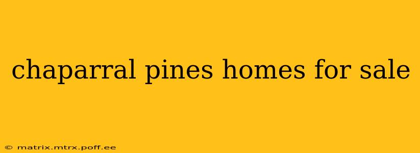 chaparral pines homes for sale