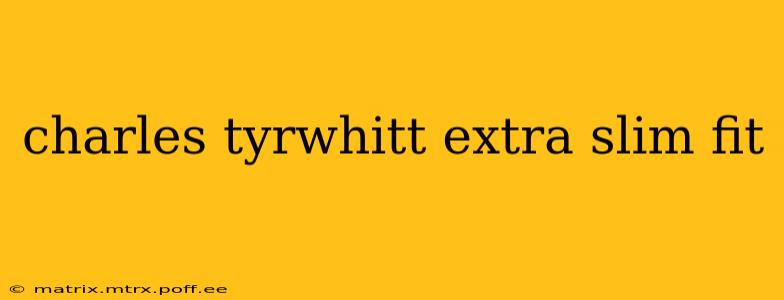 charles tyrwhitt extra slim fit