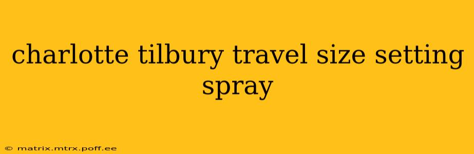 charlotte tilbury travel size setting spray