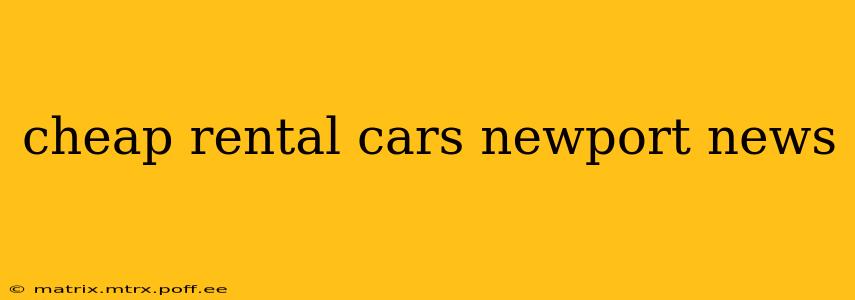 cheap rental cars newport news