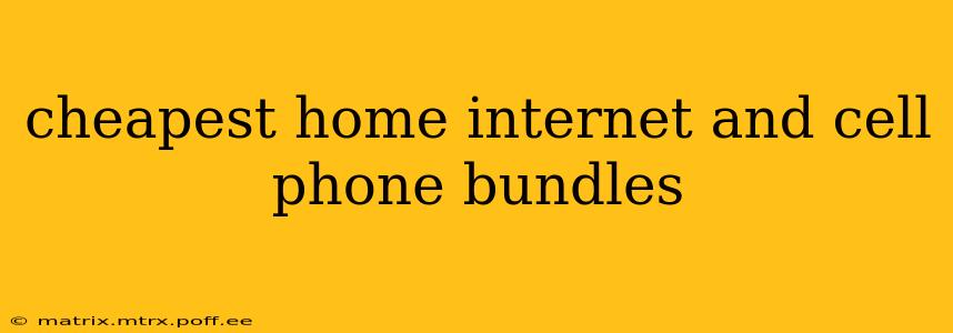 cheapest home internet and cell phone bundles