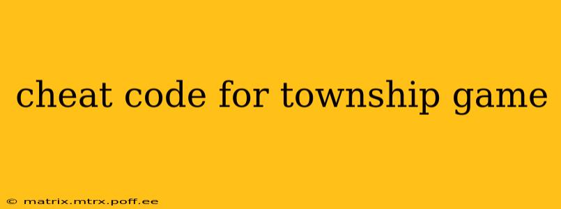 cheat code for township game