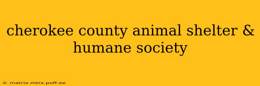 cherokee county animal shelter & humane society