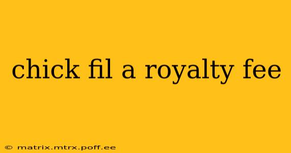 chick fil a royalty fee