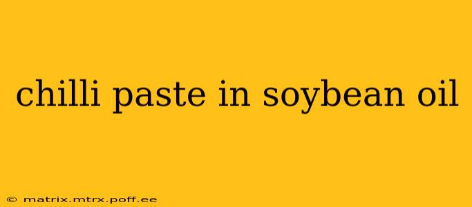 chilli paste in soybean oil