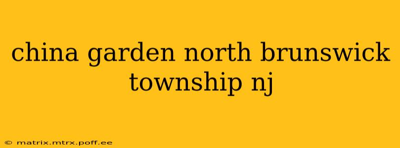 china garden north brunswick township nj