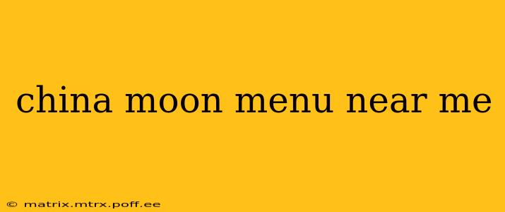 china moon menu near me
