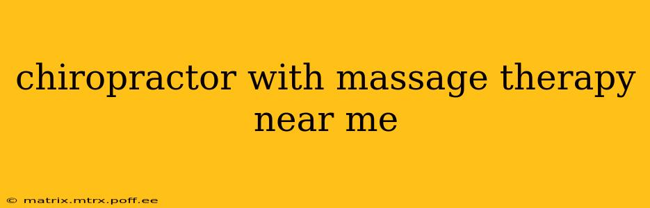 chiropractor with massage therapy near me