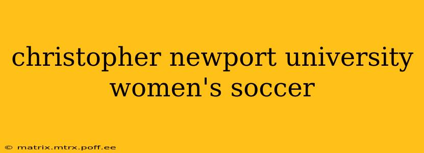 christopher newport university women's soccer