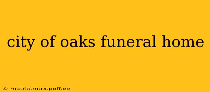 city of oaks funeral home