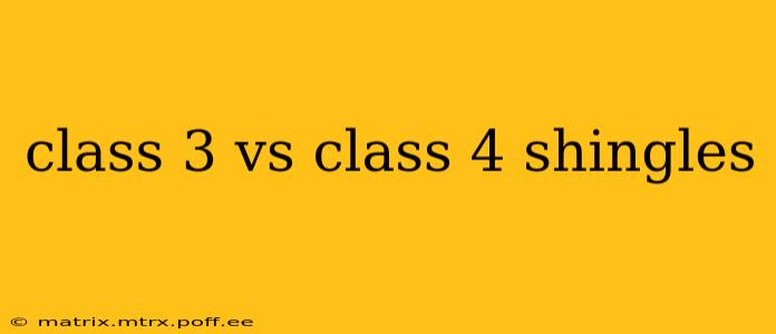 class 3 vs class 4 shingles