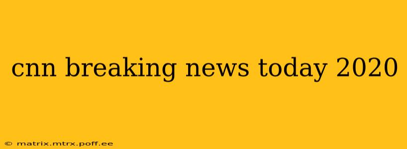 cnn breaking news today 2020