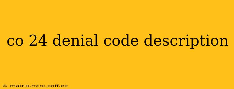 co 24 denial code description