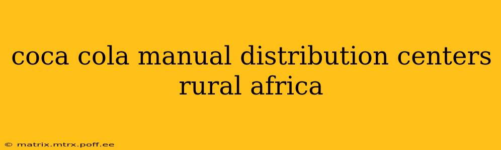 coca cola manual distribution centers rural africa