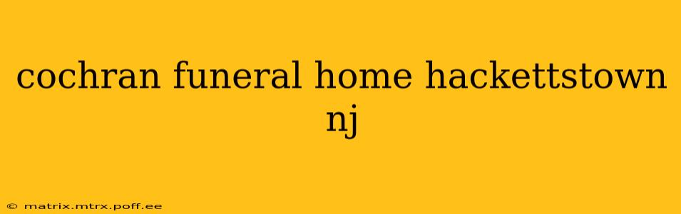 cochran funeral home hackettstown nj