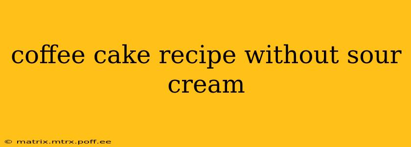 coffee cake recipe without sour cream