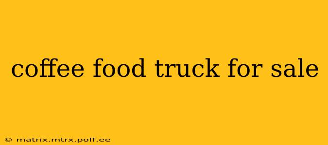 coffee food truck for sale