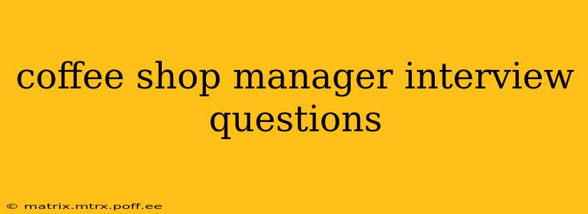 coffee shop manager interview questions