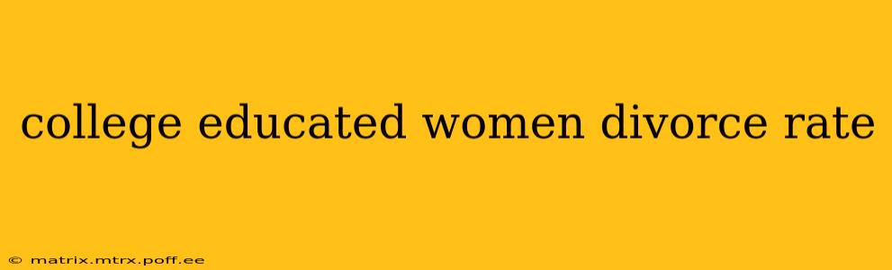 college educated women divorce rate