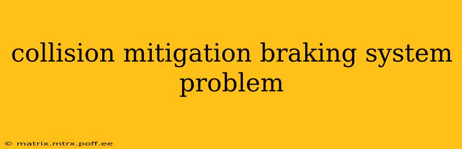 collision mitigation braking system problem