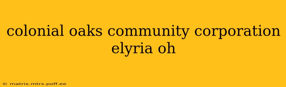 colonial oaks community corporation elyria oh