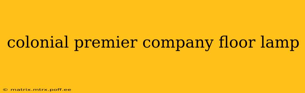 colonial premier company floor lamp